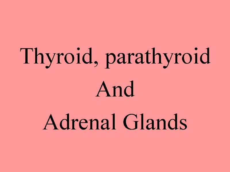 Thyroid, parathyroid And Adrenal Glands